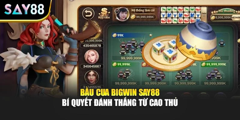 Bầu Cua Bigwin Say88 - Bí Quyết Đánh Thắng Từ Cao Thủ