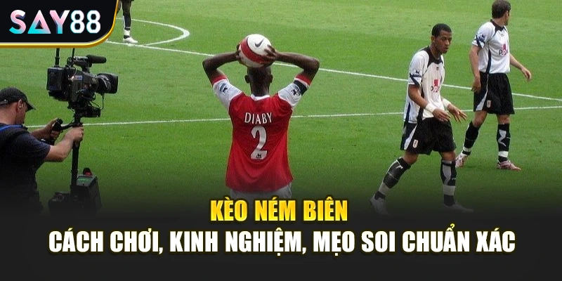 Kèo Ném Biên Cách Chơi, Kinh Nghiệm, Mẹo Soi Chuẩn Xác