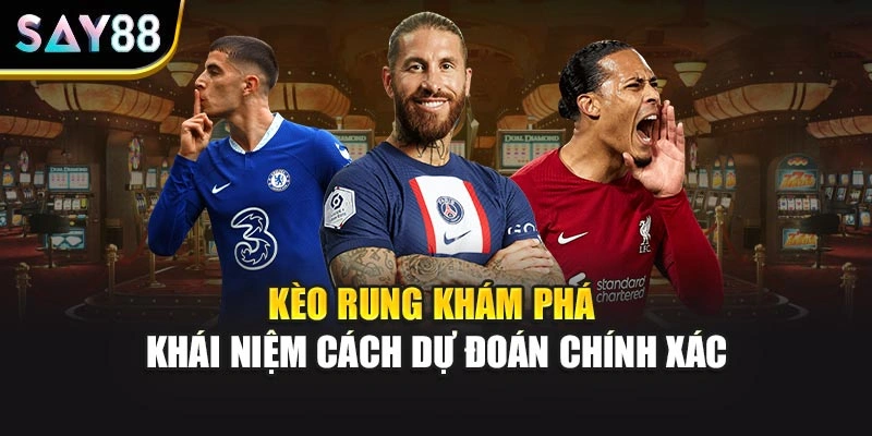 Kèo Rung Khám Phá Khái Niệm Cách Dự Đoán Chính Xác