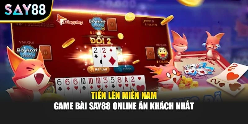 Tiến Lên Miền Nam - Game Bài Say88 Online Ăn Khách Nhất
